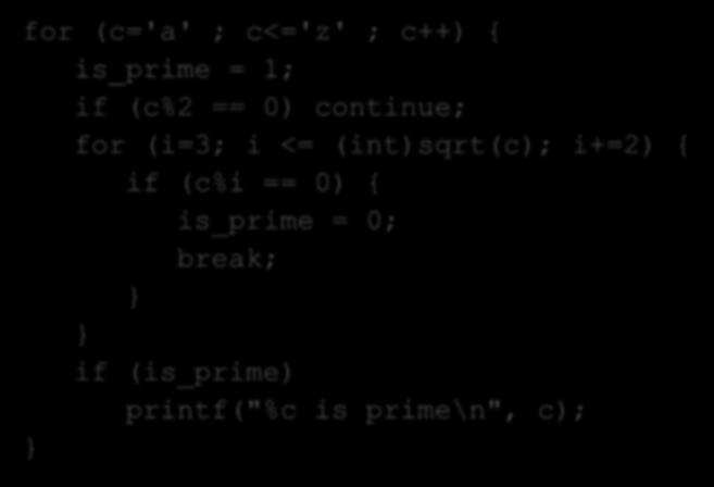 דוגמא בדיקת ראשוניות של ערכי ASCII תזכורת מהתרגול הקודם: for (c='a' ; c<='z' ; c++) {