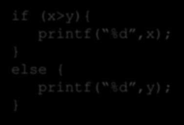 פתרון- אפשרות נוספת if (x>y){ printf( %d,x); else { printf(