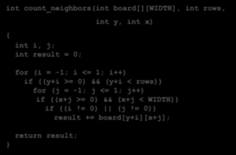 פונקציה לספירת מספר השכנים int count_neighbors(int board[][width], int rows, int y, int x) { int i, j; int result = 0; מה משמעותו של כל תנאי?