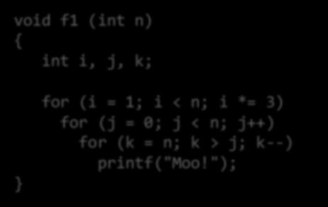 ועכשיו? 27 void f1 (int n) int i, j, k; for (i = 1; i < n; i *= 3) for (j = 0; j < n; j++) for (k = n; k > j; k--) printf("moo!