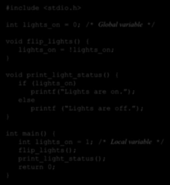 דוגמה: שימוש במשתנים גלובליים #include <stdio.h> int lights_on = 0; /* Global variable */ void flip_lights() { lights_on =!