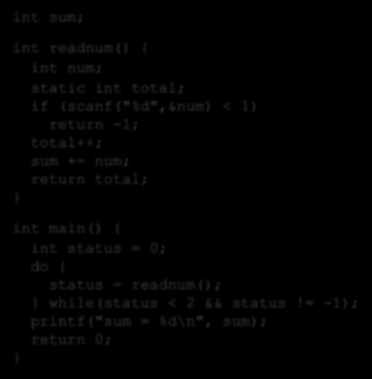 int sum; מחסנית הקריאות: דוגמה int readnum() { int num; static int total; if (scanf("%d",&num) < 1) return -1; total++; sum += num; return