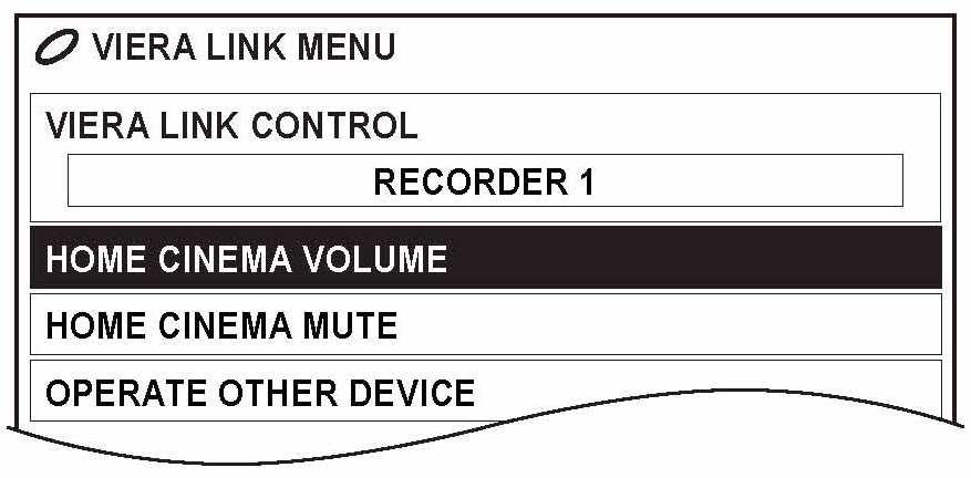 VIERA LINK בקרת קול תוכלו לשלוט על מערכת הרמקולים בעזרת השלט- רחוק. ודאו כי ההגדרות נכונות. תפעול מערכת בקרת הרמקולים.1 בחרו ב- HOME CINEMA VOLUME בתפריט ולחצו על.