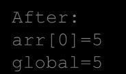STACK Heap, Heap Hooray! 5 result = 5 HEAP x println After: arr[0]=5 global=5 result arr args 5 main Before: arr[0]=4 global=4 CallByValue.