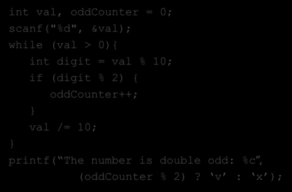 תרגיל 2- פתרון int val, oddcounter = 0; scanf("%d", &val); while (val > 0){ int digit = val % 10; if (digit % 2) {